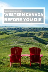 18 experiences to have in Western Canada before you die. How many have you completed?!